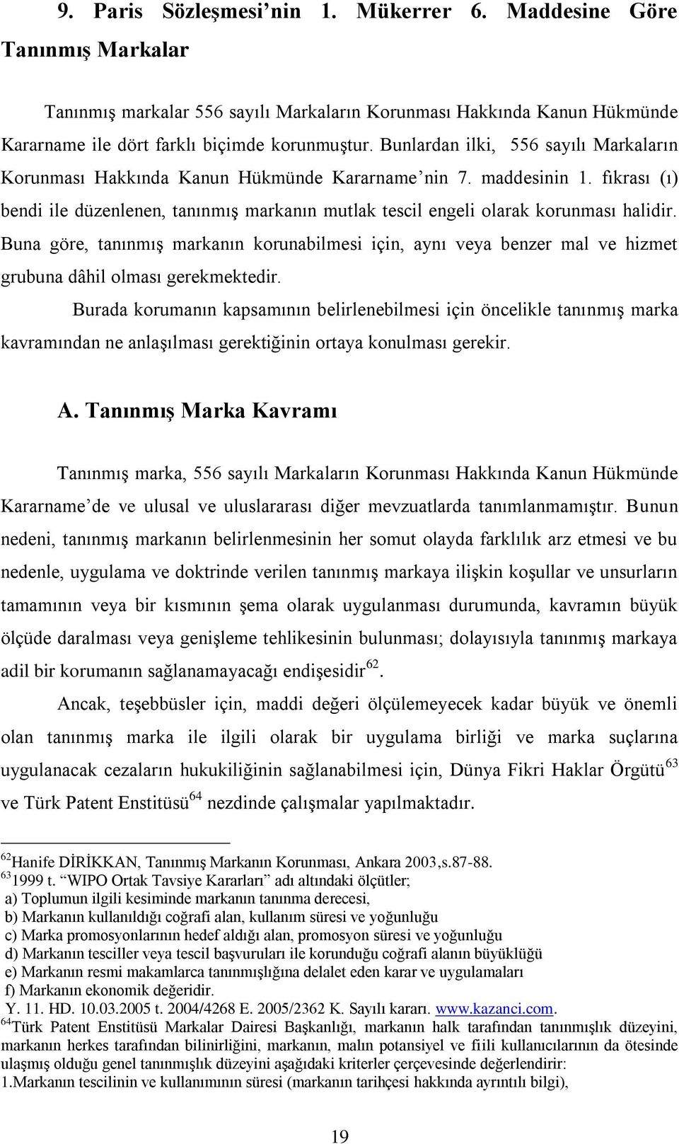 fıkrası (ı) bendi ile düzenlenen, tanınmış markanın mutlak tescil engeli olarak korunması halidir.