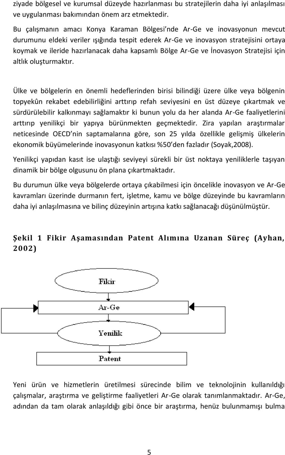 kapsamlı Bölge Ar-Ge ve İnovasyon Stratejisi için altlık oluşturmaktır.