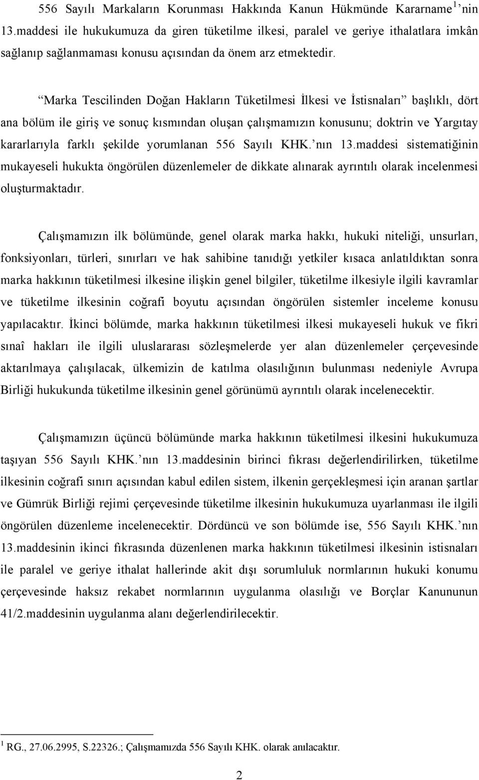 Marka Tescilinden Doğan Hakların Tüketilmesi İlkesi ve İstisnaları başlıklı, dört ana bölüm ile giriş ve sonuç kısmından oluşan çalışmamızın konusunu; doktrin ve Yargıtay kararlarıyla farklı şekilde