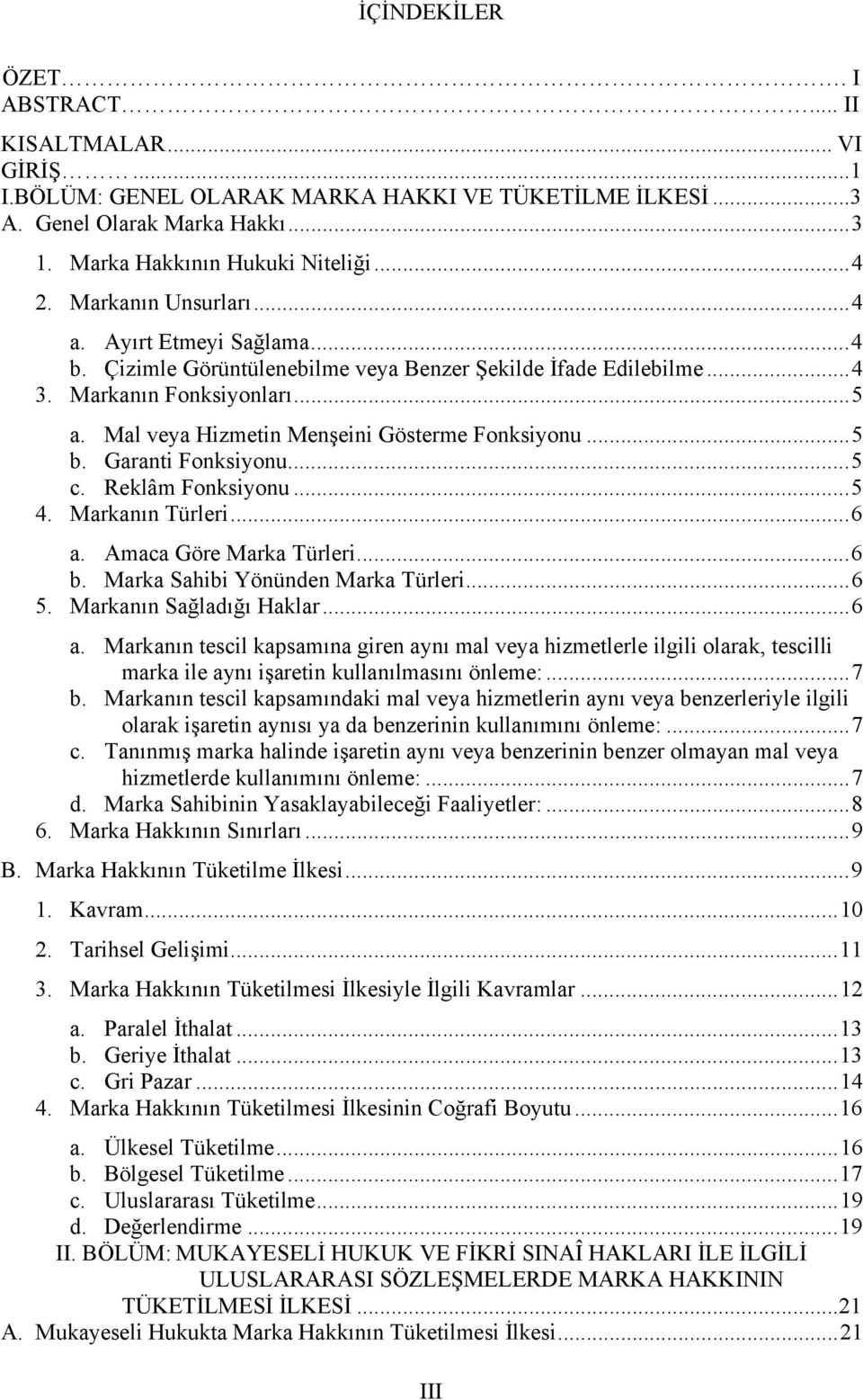 ..5 b. Garanti Fonksiyonu...5 c. Reklâm Fonksiyonu...5 4. Markanın Türleri...6 a.