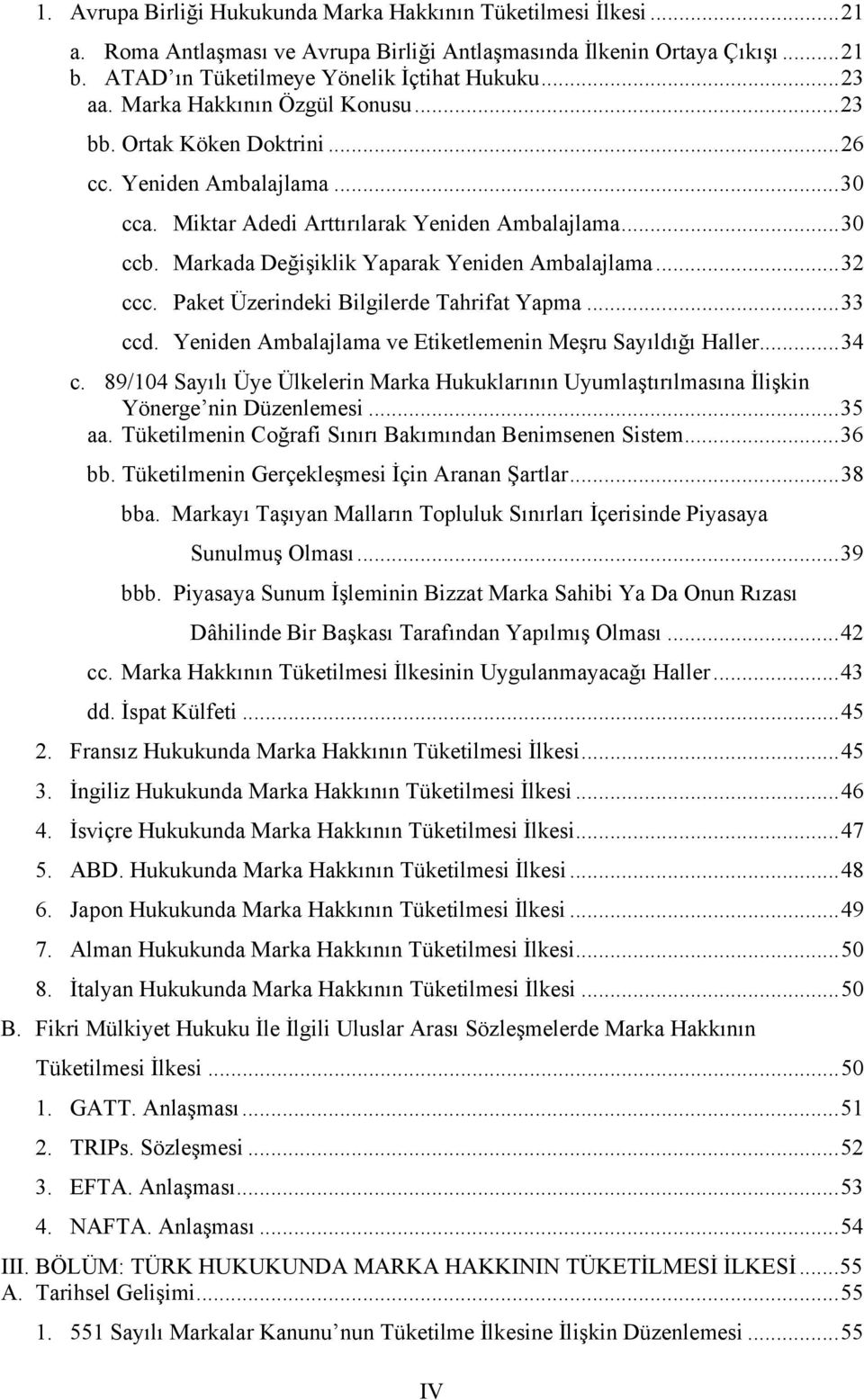 ..32 ccc. Paket Üzerindeki Bilgilerde Tahrifat Yapma...33 ccd. Yeniden Ambalajlama ve Etiketlemenin Meşru Sayıldığı Haller...34 c.