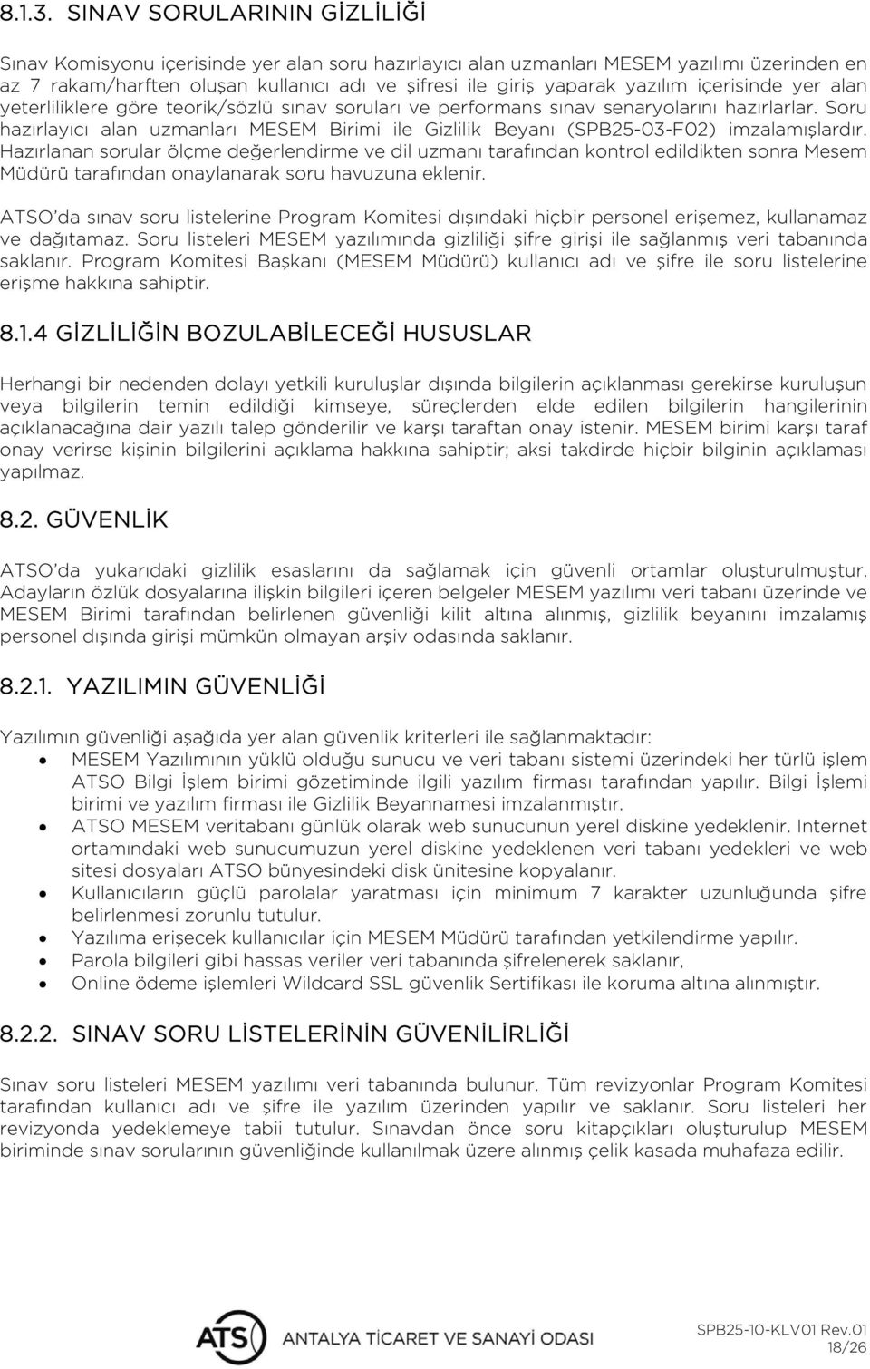 içerisinde yer alan yeterliliklere teorik/sözlü sınav soruları ve performans sınav senaryolarını hazırlarlar.