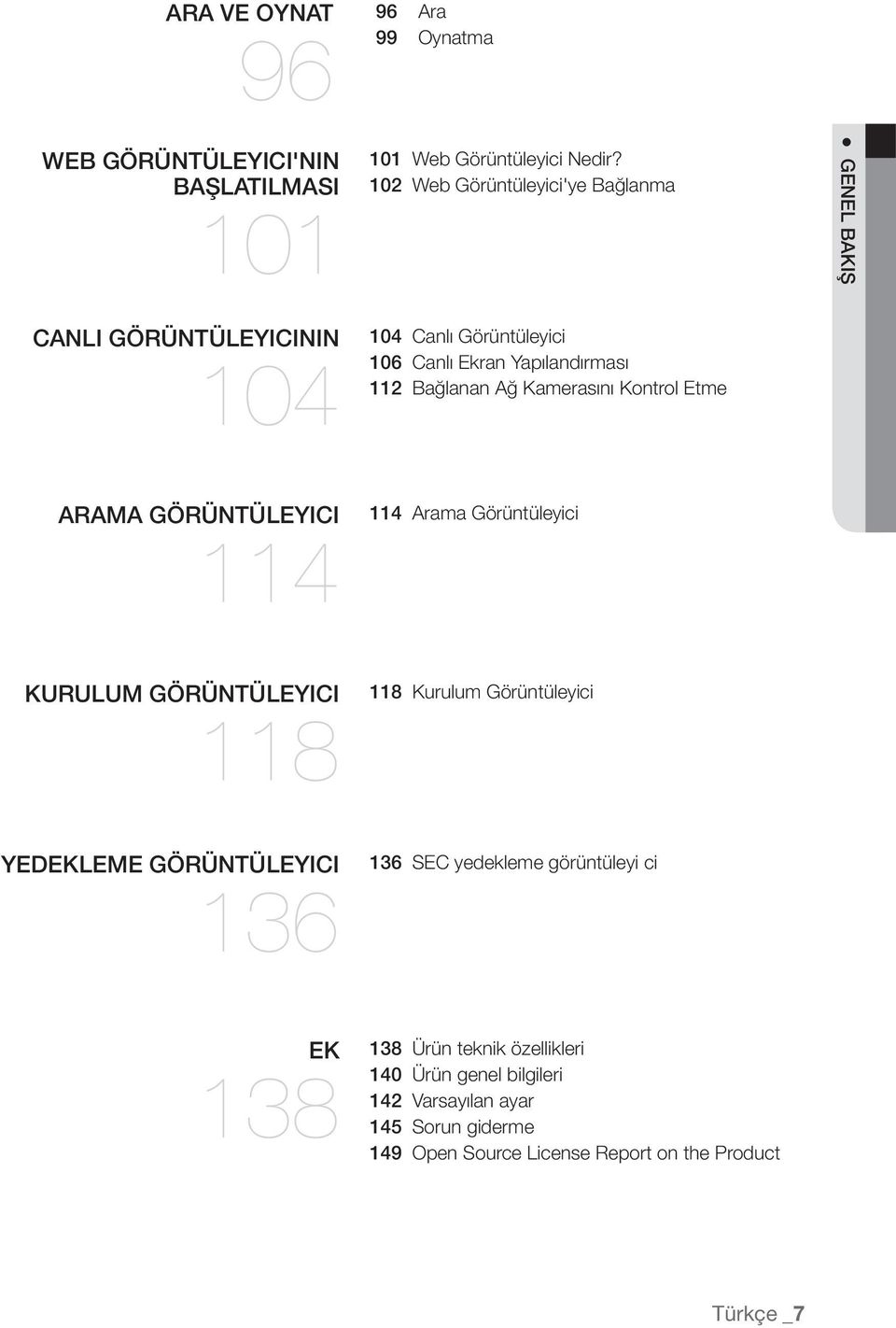 Kamerasını Kontrol Etme ARAMA GÖRÜNTÜLEYICI 114 114 Arama Görüntüleyici KURULUM GÖRÜNTÜLEYICI 118 118 Kurulum Görüntüleyici YEDEKLEME