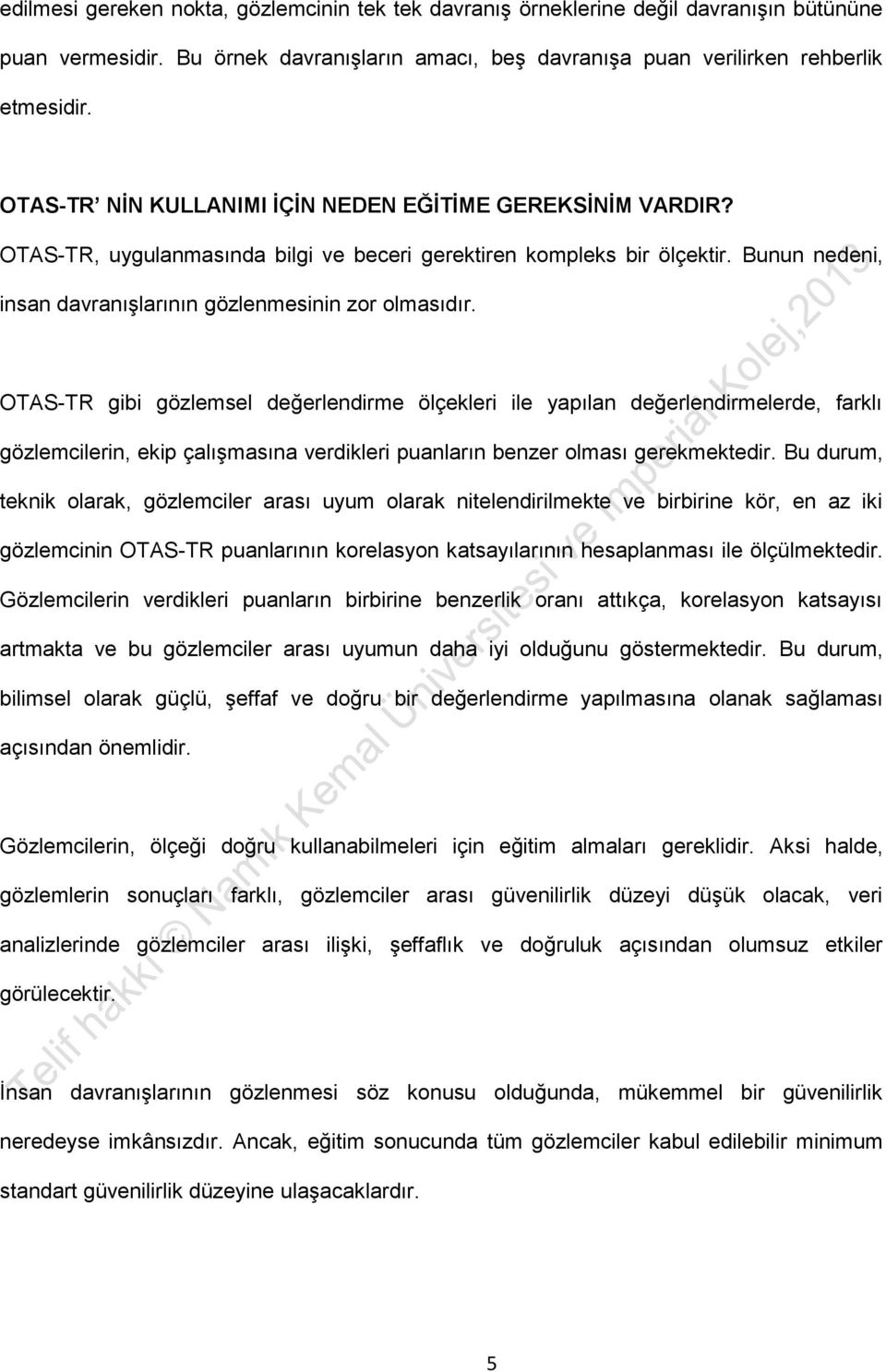 OTAS-TR gibi gözlemsel değerlendirme ölçekleri ile yapılan değerlendirmelerde, farklı gözlemcilerin, ekip çalışmasına verdikleri puanların benzer olması gerekmektedir.