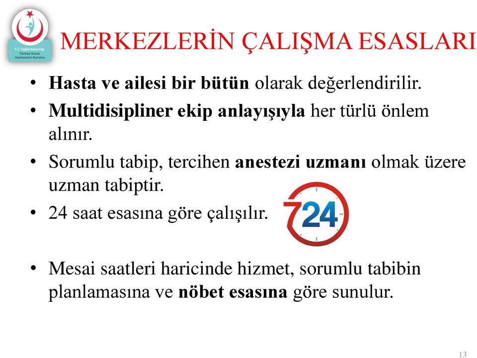 Sorumlu tabip, tercihen anestezi uzmanı olmak üzere uzman tabiptir.