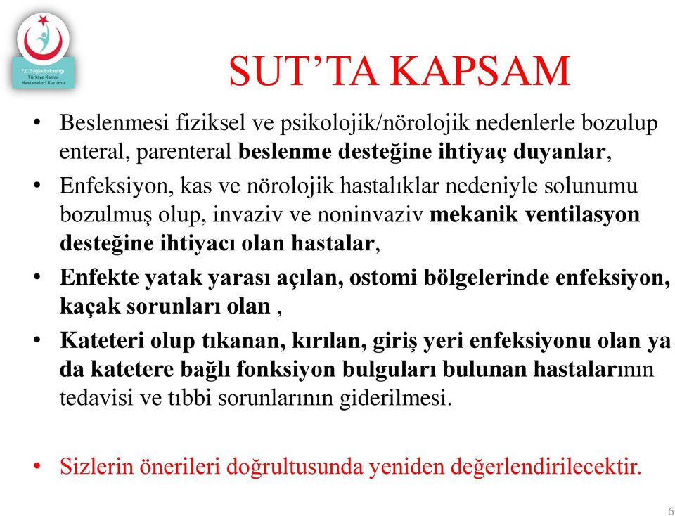 yarası açılan, ostomi bölgelerinde enfeksiyon, kaçak sorunları olan, Kateteri olup tıkanan, kırılan, giriş yeri enfeksiyonu olan ya da katetere bağlı