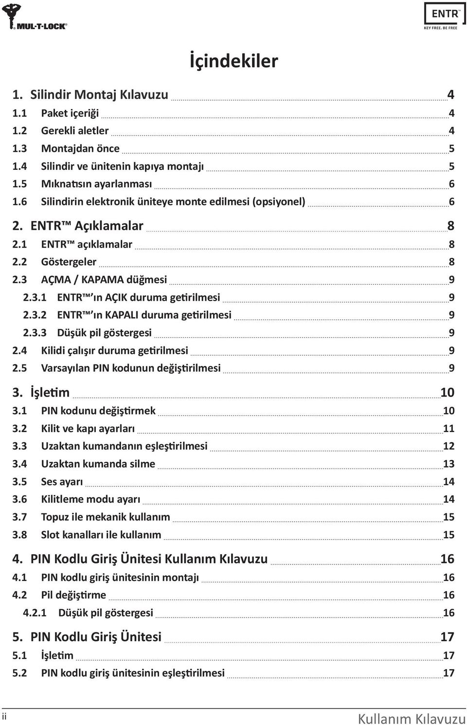 3.3 Düşük pil göstergesi 9.4 Kilidi çalışır duruma getirilmesi 9.5 Varsayılan PIN kodunun değiştirilmesi 9 3. İşletim 0 3. PIN kodunu değiştirmek 0 3. Kilit ve kapı ayarları 3.