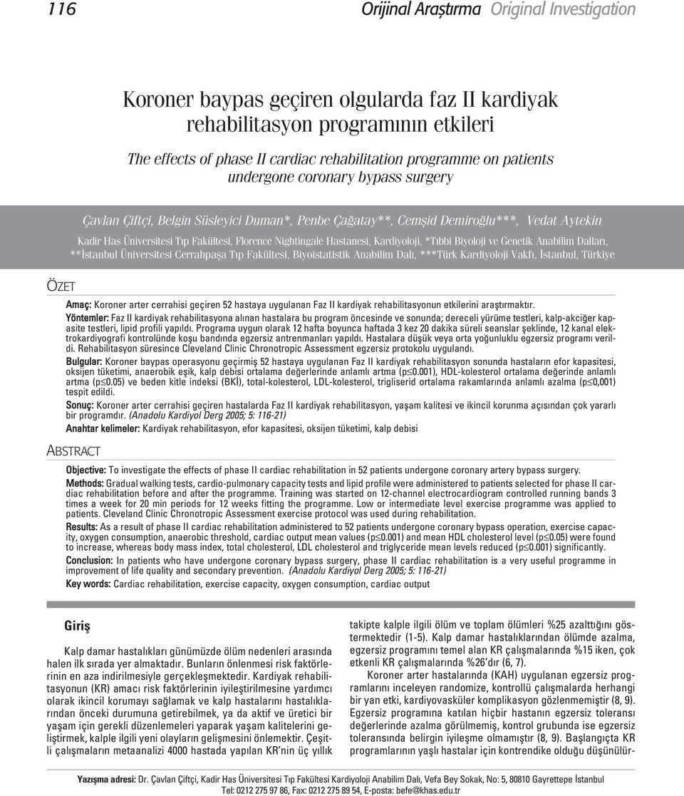 Kardiyoloji, *T bbi Biyoloji ve Genetik Anabilim Dallar, ** stanbul Üniversitesi Cerrahpafla T p Fakültesi, Biyoistatistik Anabilim Dal, ***Türk Kardiyoloji Vakf, stanbul, Türkiye ÖZET Amaç: Koroner