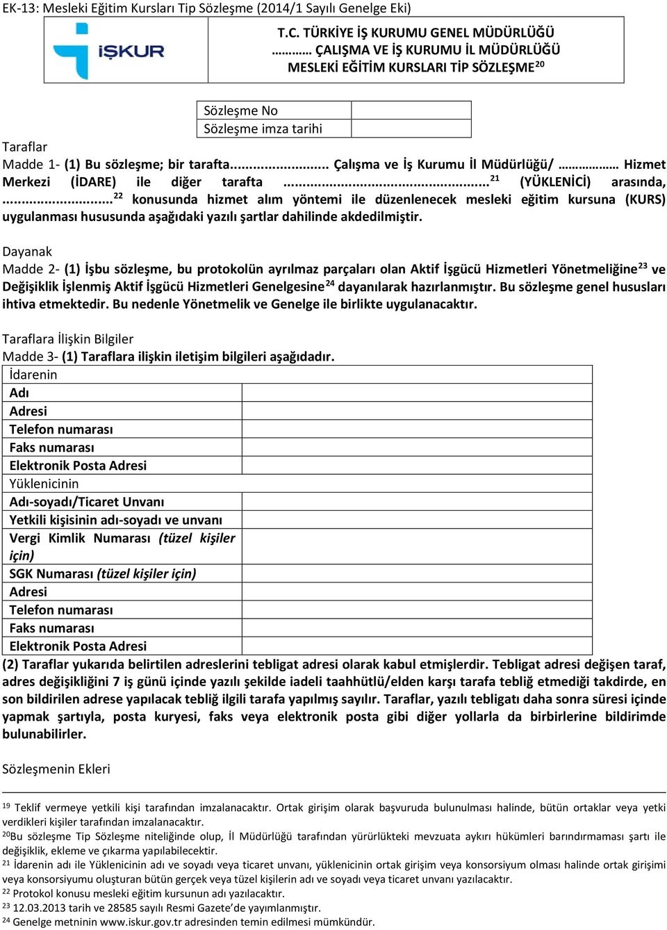 .. Çalışma ve İş Kurumu İl Müdürlüğü/ Hizmet Merkezi (İDARE) ile diğer tarafta... 21 (YÜKLENİCİ) arasında,.