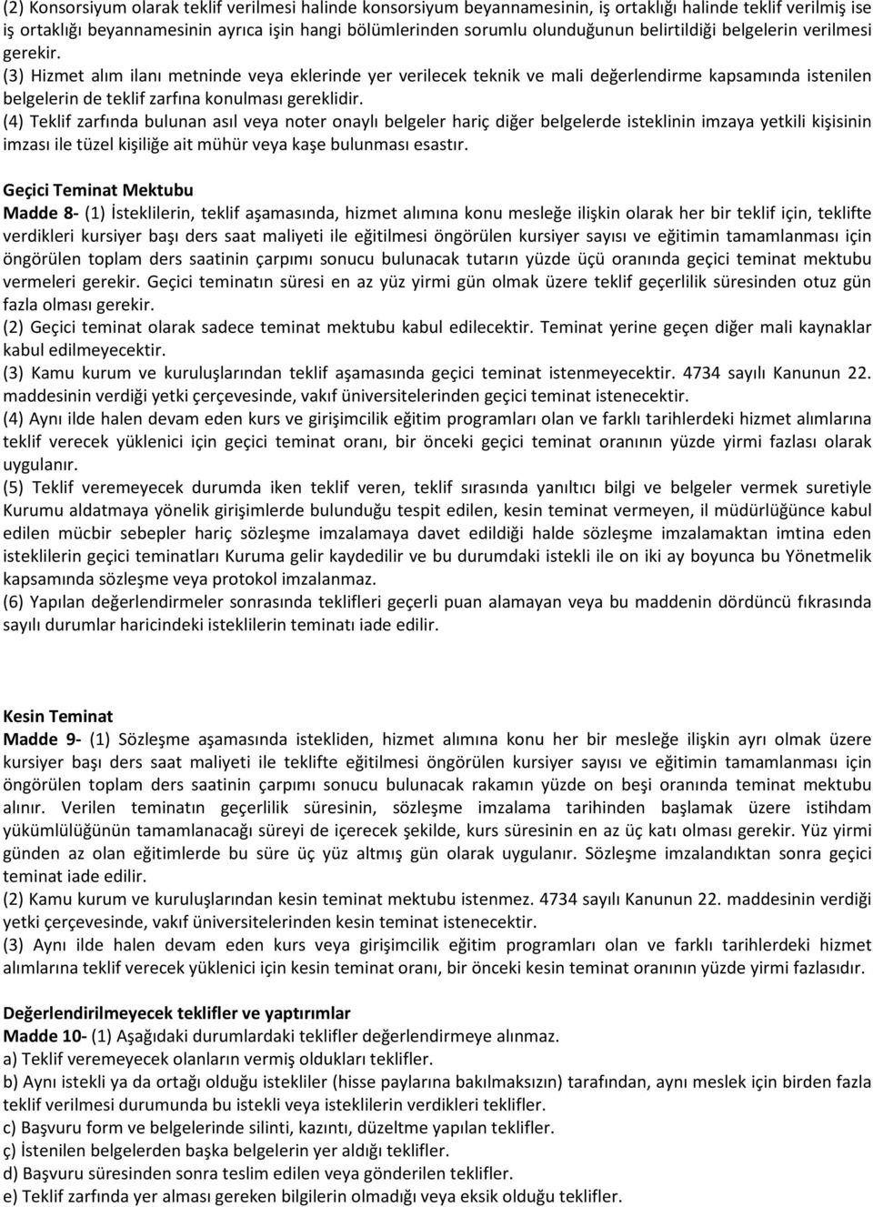 (3) Hizmet alım ilanı metninde veya eklerinde yer verilecek teknik ve mali değerlendirme kapsamında istenilen belgelerin de teklif zarfına konulması gereklidir.