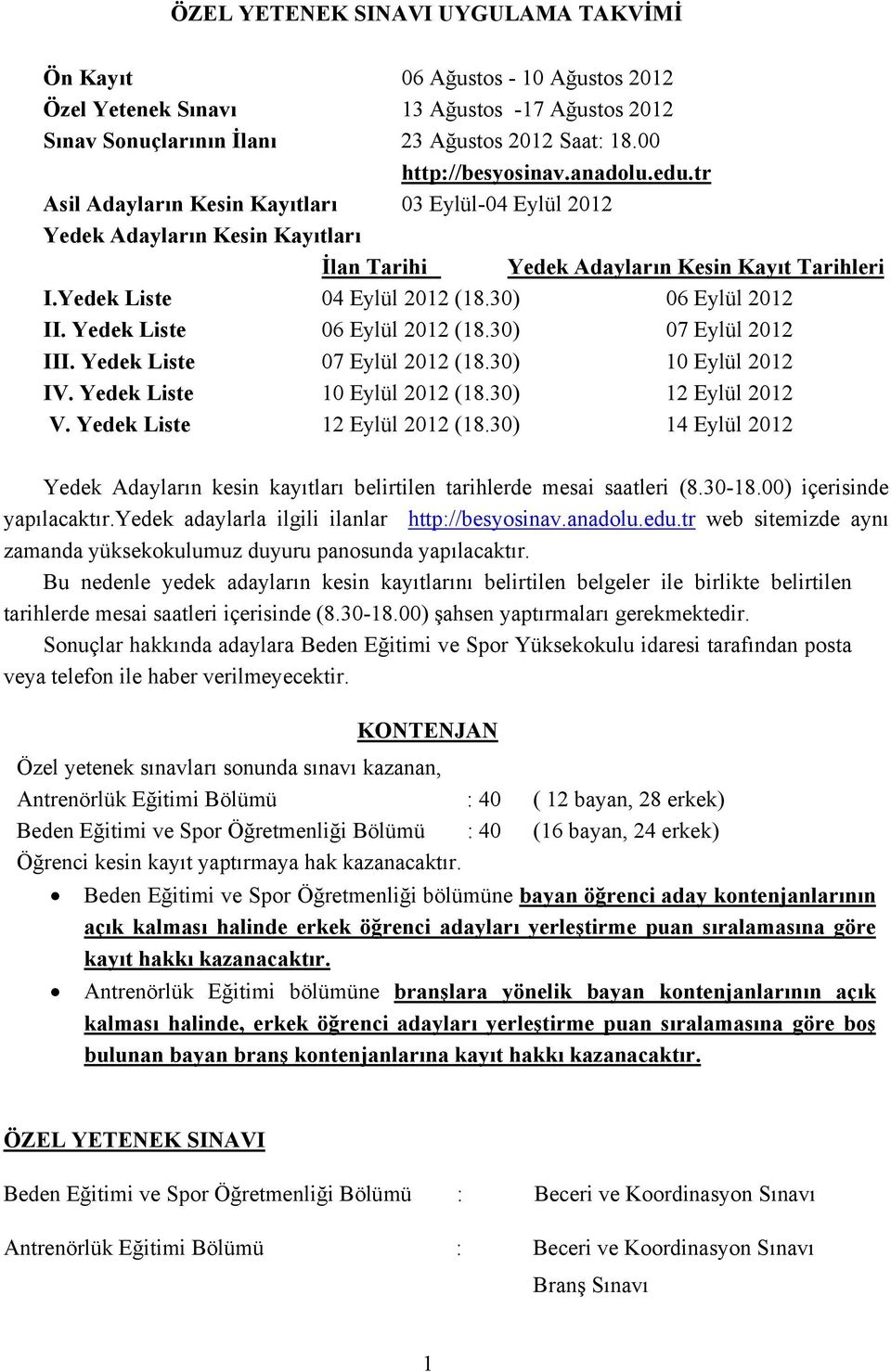 30) 06 Eylül 2012 II. Yedek Liste 06 Eylül 2012 (18.30) 07 Eylül 2012 III. Yedek Liste 07 Eylül 2012 (18.30) 10 Eylül 2012 IV. Yedek Liste 10 Eylül 2012 (18.30) 12 Eylül 2012 V.