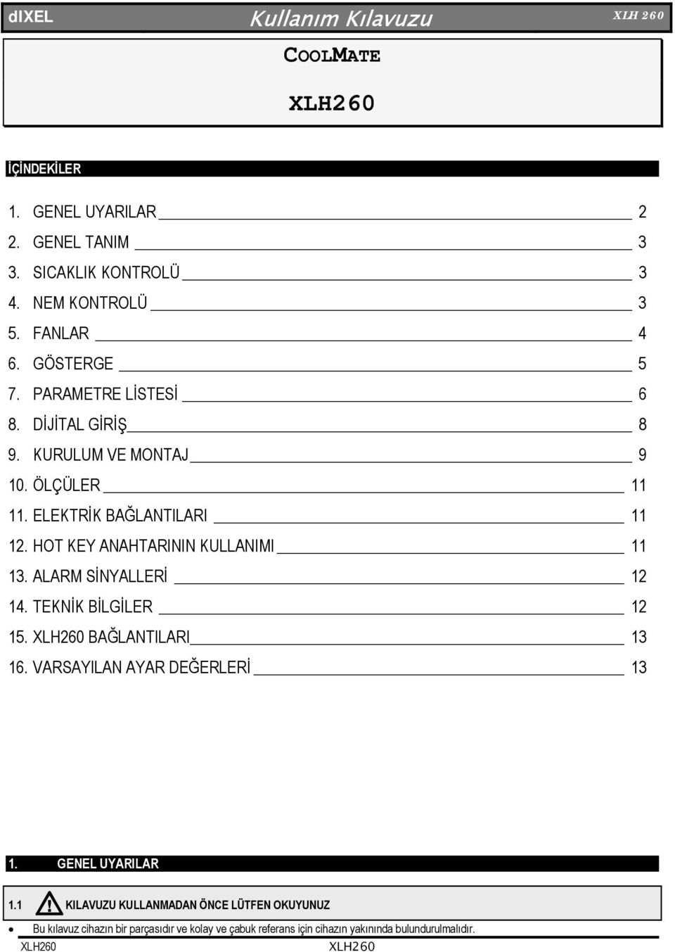 HOT KEY ANAHTARININ KULLANIMI 11 13. ALARM SİNYALLERİ 12 14. TEKNİK BİLGİLER 12 15. BAĞLANTILARI 13 16. VARSAYILAN AYAR DEĞERLERİ 13 1.