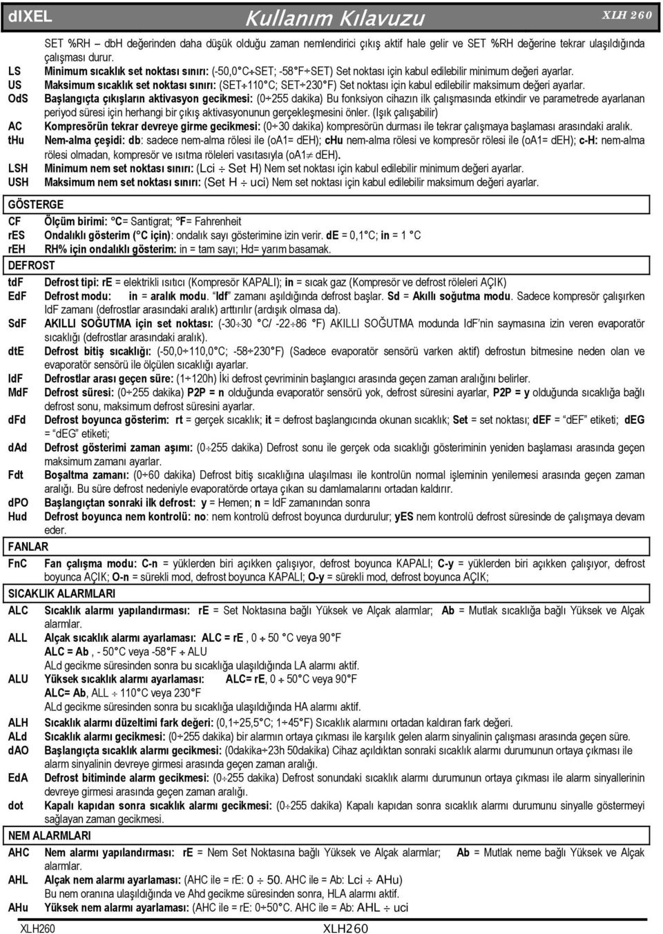 Maksimum sıcaklık set noktası sınırı: (SET 110 C; SET 230 F) Set noktası için kabul edilebilir maksimum değeri ayarlar.