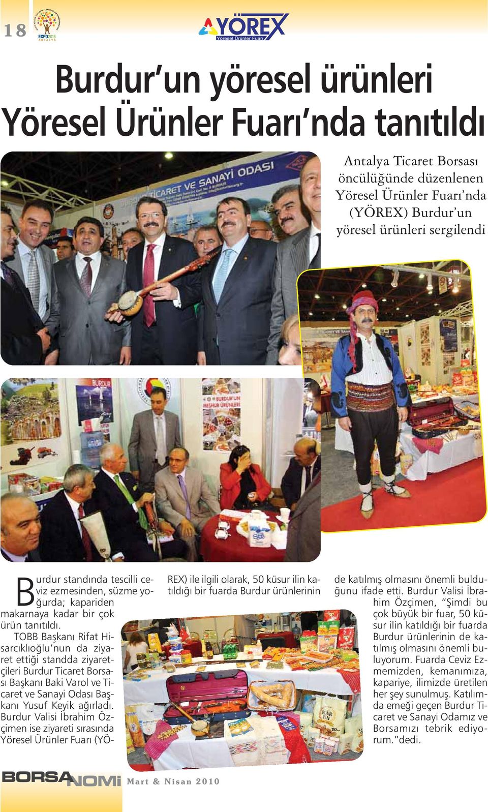 TOBB Başkanı Rifat Hisarcıklıoğlu nun da ziyaret ettiği standda ziyaretçileri Burdur Ticaret Borsası Başkanı Baki Varol ve Ticaret ve Sanayi Odası Başkanı Yusuf Keyik ağırladı.
