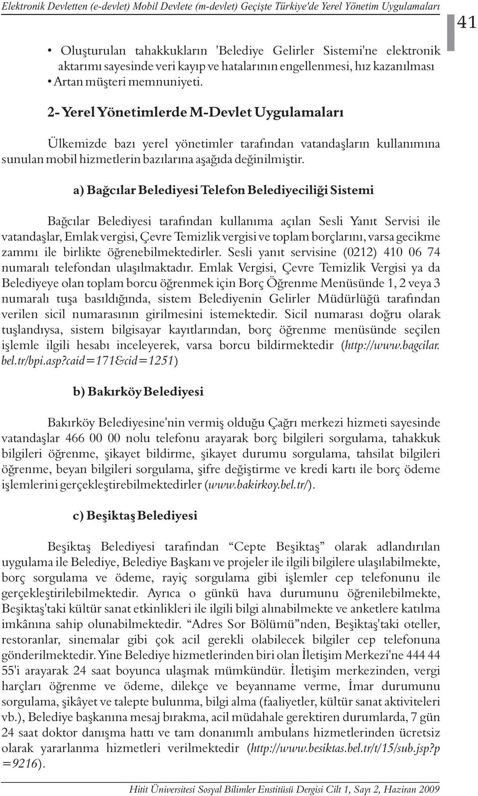 41 2- Yerel Yönetimlerde M-Devlet Uygulamalarý Ülkemizde bazý yerel yönetimler tarafýndan vatandaþlarýn kullanýmýna sunulan mobil hizmetlerin bazýlarýna aþaðýda deðinilmiþtir.