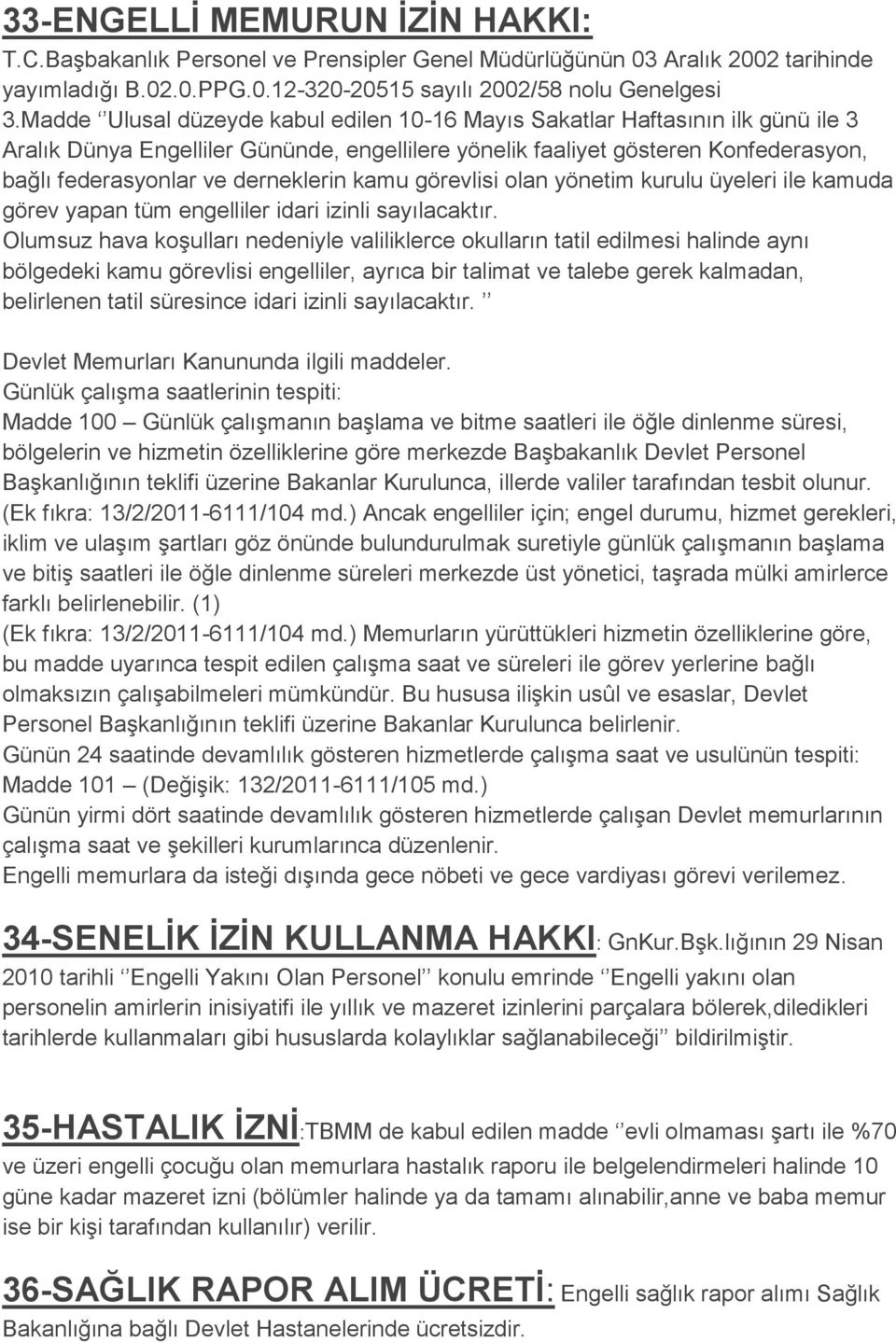 derneklerin kamu görevlisi olan yönetim kurulu üyeleri ile kamuda görev yapan tüm engelliler idari izinli sayılacaktır.