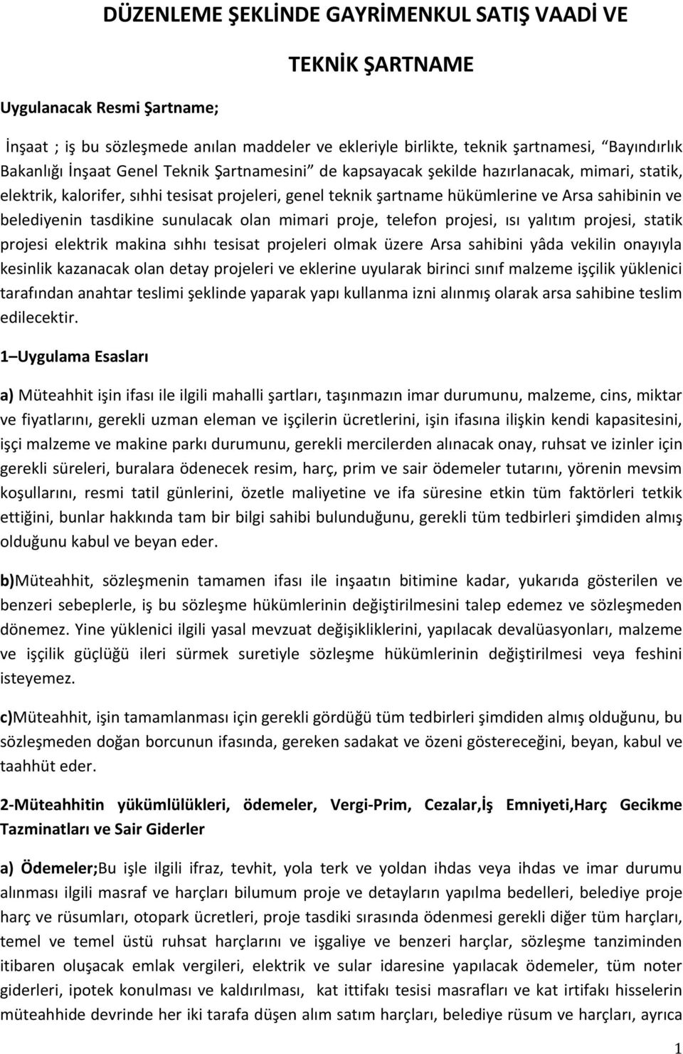 tasdikine sunulacak olan mimari proje, telefon projesi, ısı yalıtım projesi, statik projesi elektrik makina sıhhı tesisat projeleri olmak üzere Arsa sahibini yâda vekilin onayıyla kesinlik kazanacak