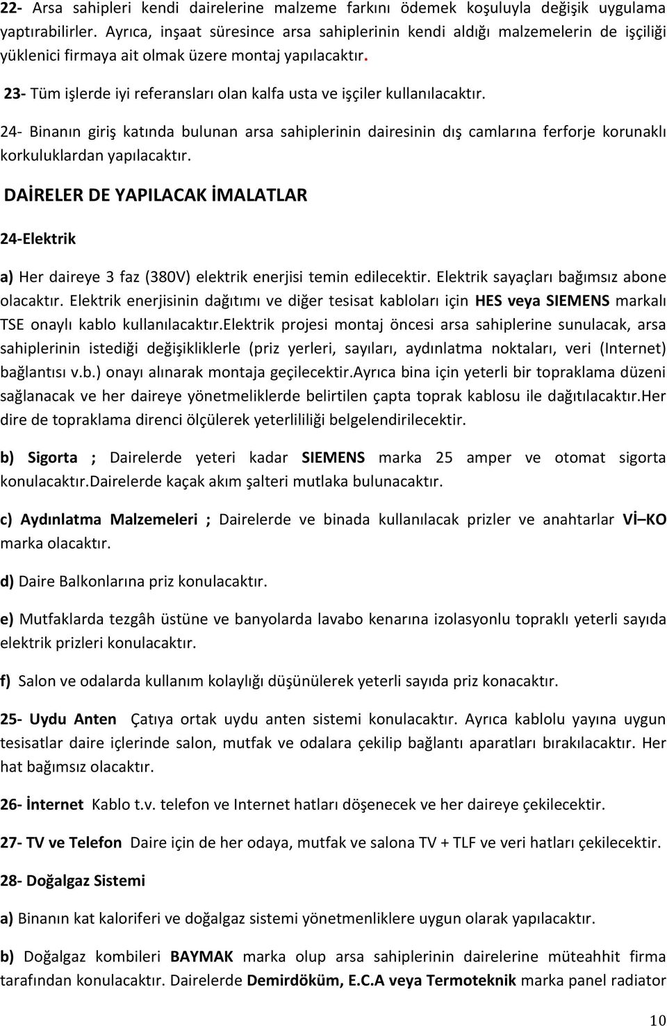 23- Tüm işlerde iyi referansları olan kalfa usta ve işçiler kullanılacaktır.