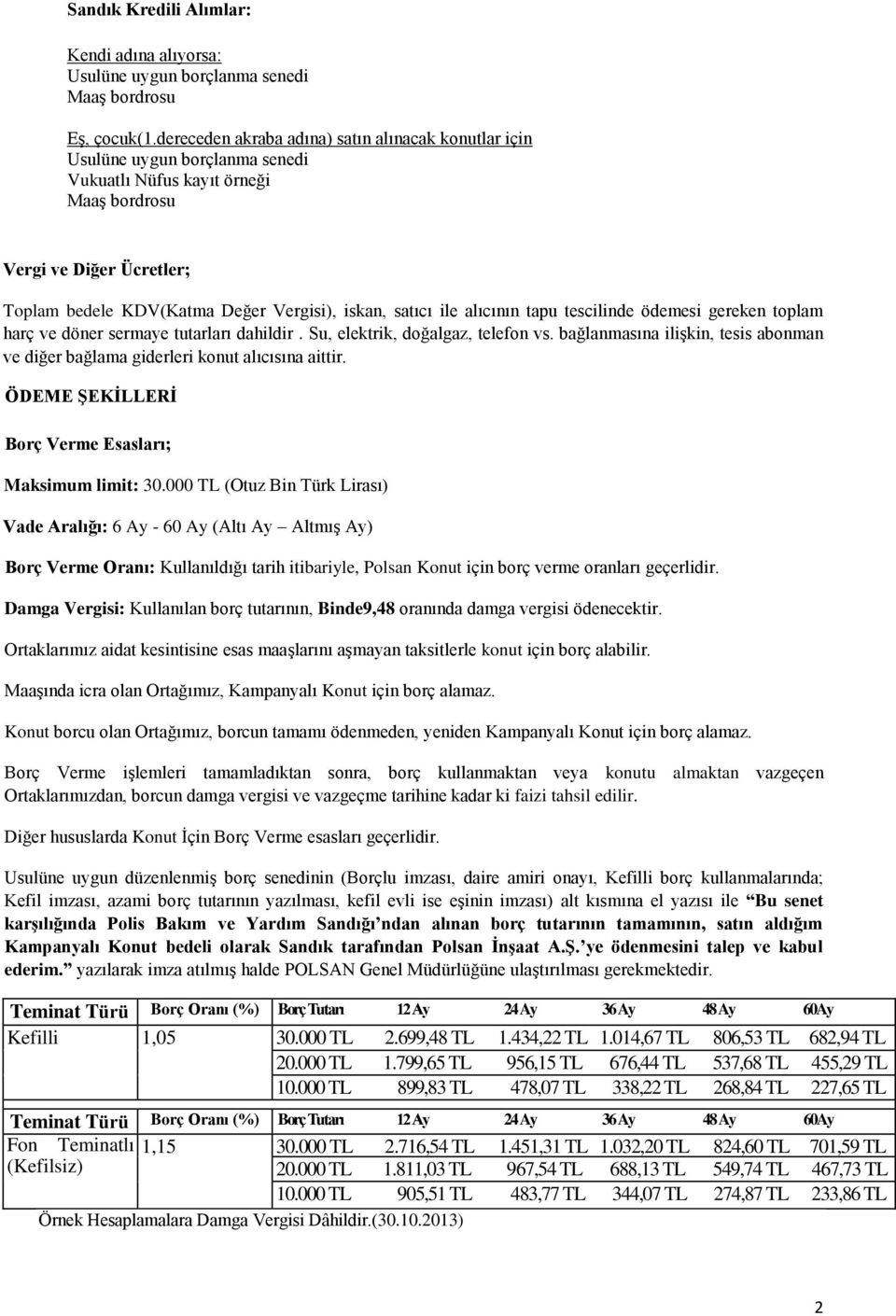 satıcı ile alıcının tapu tescilinde ödemesi gereken toplam harç ve döner sermaye tutarları dahildir. Su, elektrik, doğalgaz, telefon vs.