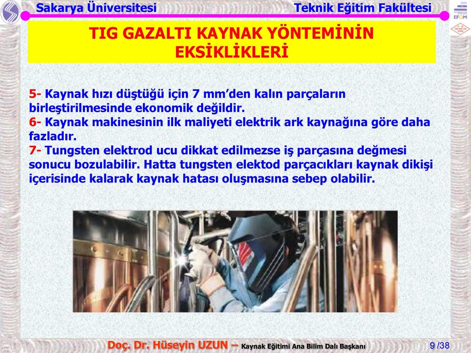 7- Tungsten elektrod ucu dikkat edilmezse iş parçasına değmesi sonucu bozulabilir.