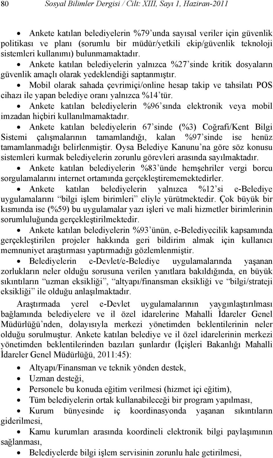 Mobil olarak sahada çevrimiçi/online hesap takip ve tahsilatı POS cihazı ile yapan belediye oranı yalnızca %14 tür.