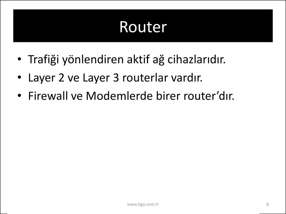 Layer 2 ve Layer 3 routerlar vardır.
