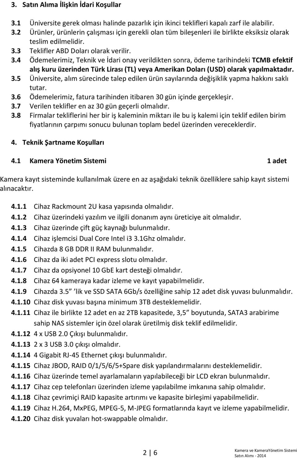 4 Ödemelerimiz, Teknik ve İdari onay verildikten sonra, ödeme tarihindeki TCMB efektif alış kuru üzerinden Türk Lirası (TL) veya Amerikan Doları (USD) olarak yapılmaktadır. 3.