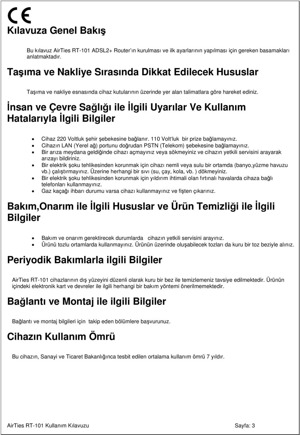 İnsan ve Çevre Sağlığı ile İlgili Uyarılar Ve Kullanım Hatalarıyla İlgili Bilgiler Cihaz 220 Voltluk şehir şebekesine bağlanır. 110 Volt luk bir prize bağlamayınız.