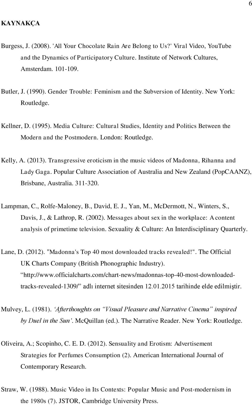 London: Routledge. Kelly, A. (2013). Transgressive eroticism in the music videos of Madonna, Rihanna and Lady Gaga.