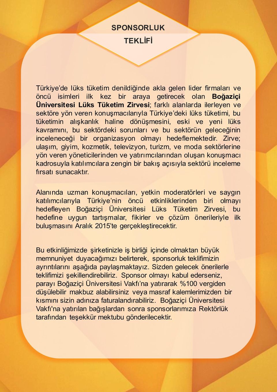 inceleneceği bir organizasyon olmayı hedeflemektedir.