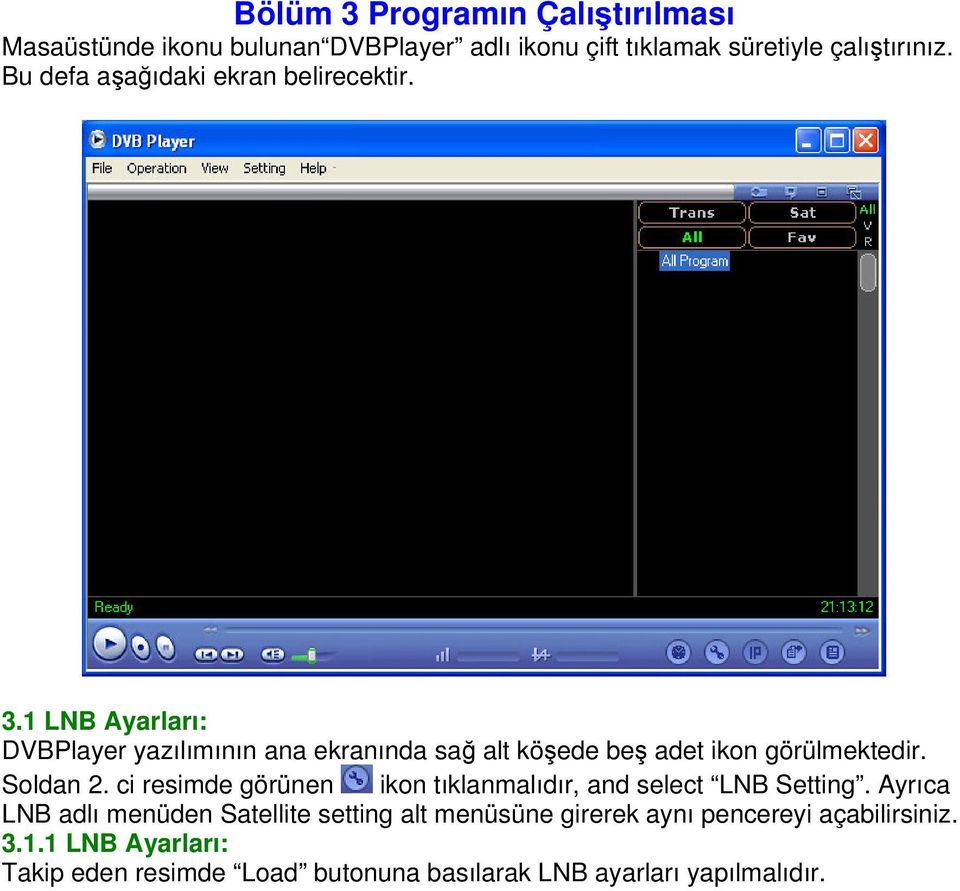 1 LNB Ayarları: DVBPlayer yazılımının ana ekranında sağ alt köşede beş adet ikon görülmektedir. Soldan 2.