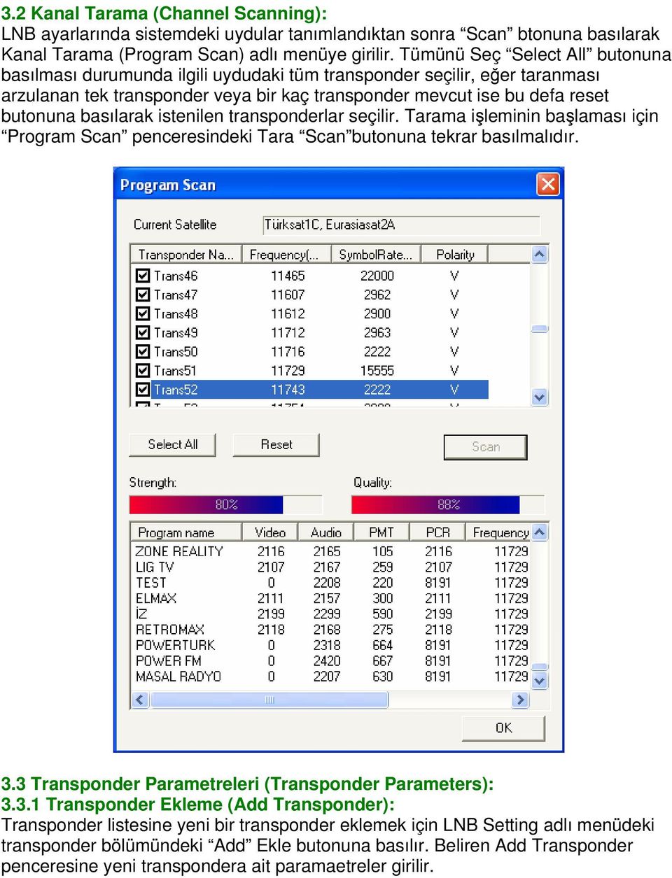 basılarak istenilen transponderlar seçilir. Tarama işleminin başlaması için Program Scan penceresindeki Tara Scan butonuna tekrar basılmalıdır. 3.