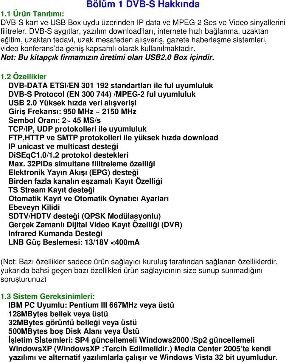 kullanılmaktadır. Not: Bu kitapçık firmamızın üretimi olan USB2.0 Box içindir. 1.