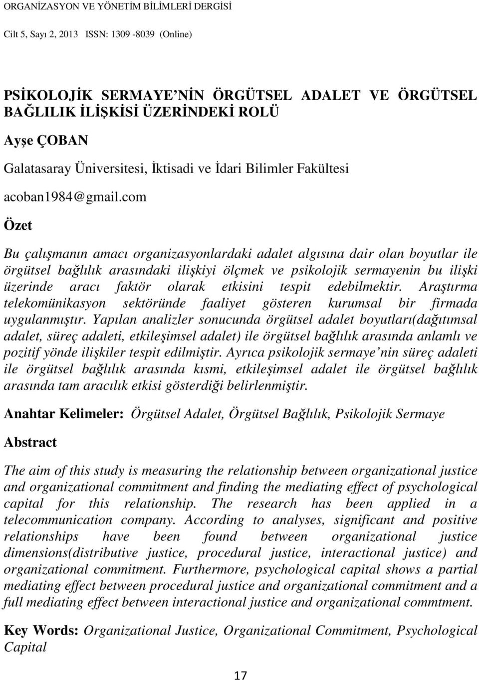 etkisini tespit edebilmektir. Araştırma telekomünikasyon sektöründe faaliyet gösteren kurumsal bir firmada uygulanmıştır.