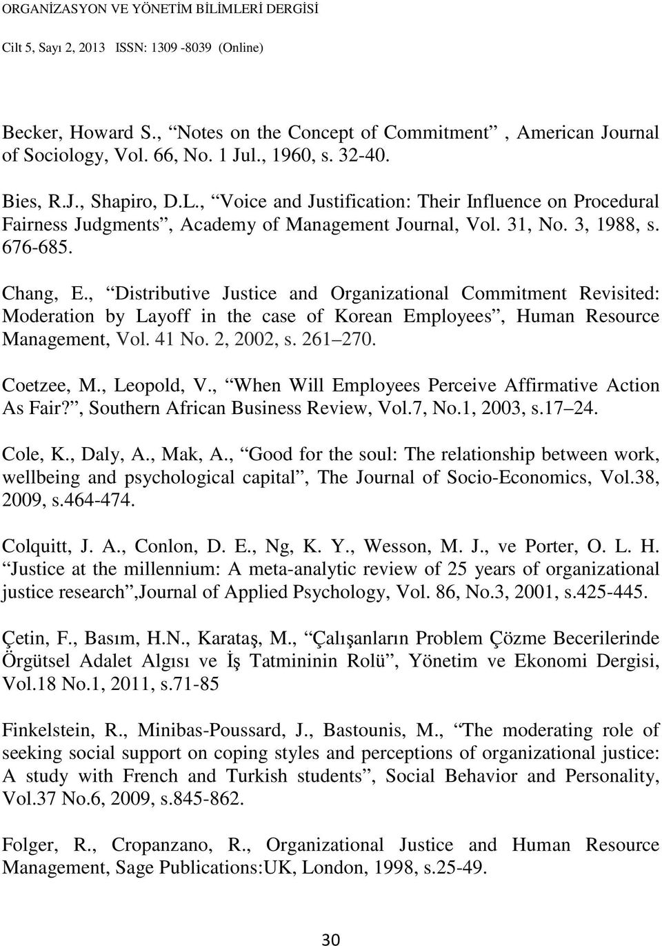 , Distributive Justice and Organizational Commitment Revisited: Moderation by Layoff in the case of Korean Employees, Human Resource Management, Vol. 41 No. 2, 2002, s. 261 270. Coetzee, M.
