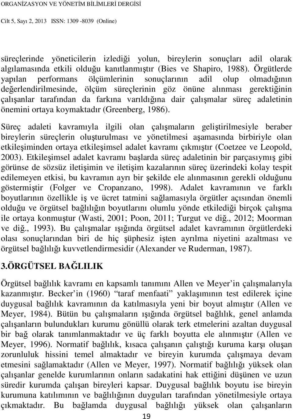 dair çalışmalar süreç adaletinin önemini ortaya koymaktadır (Greenberg, 1986).