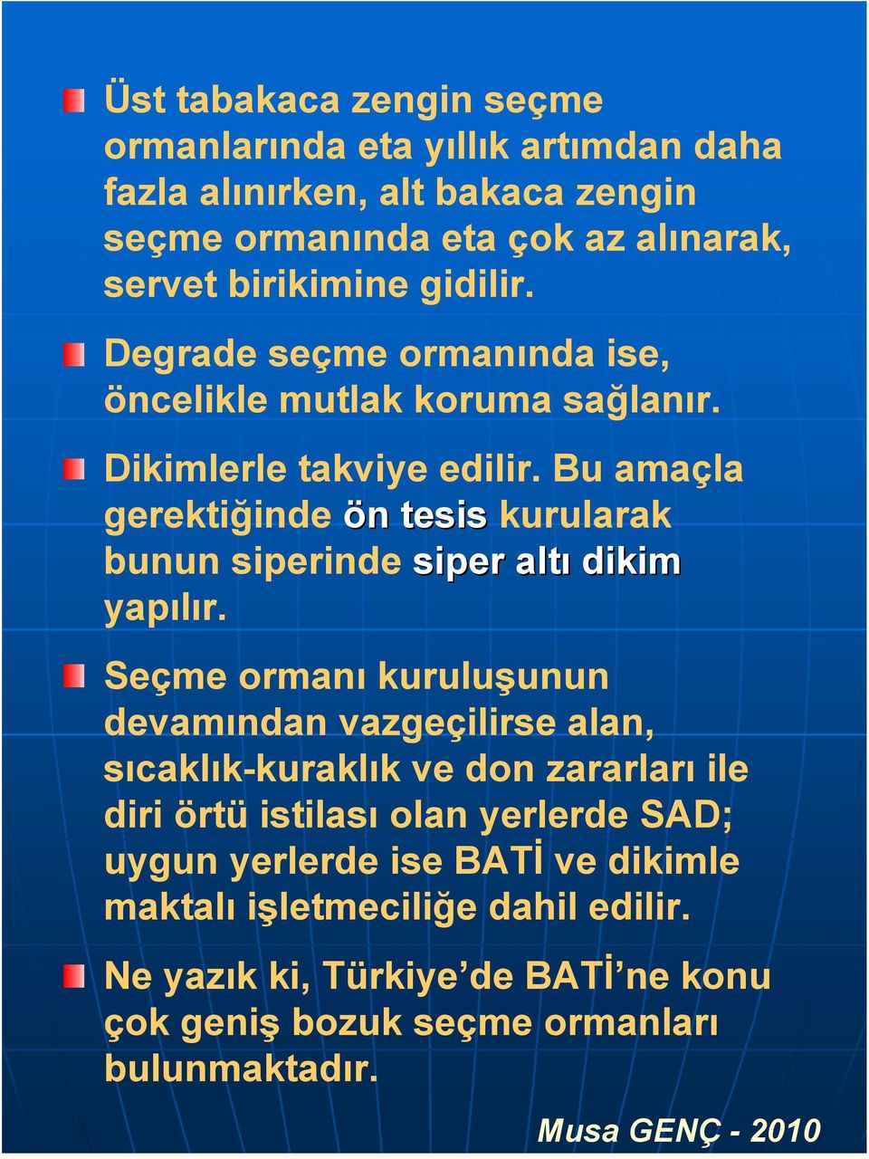 Bu amaçla gerektiğinde ön n tesis kurularak bunun siperinde siper altı dikim yapılır.