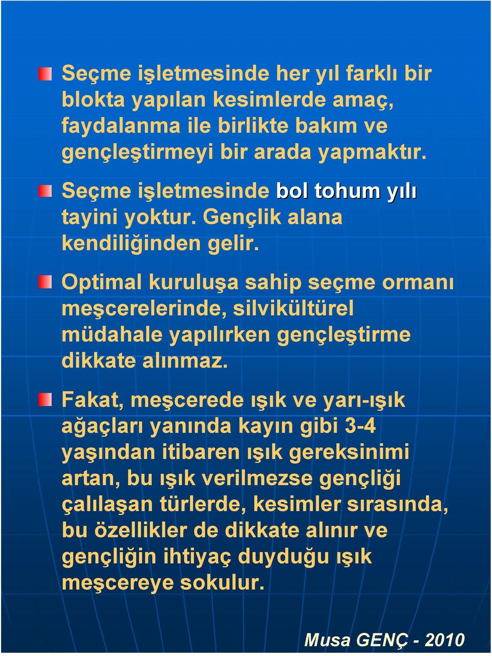 Optimal kuruluşa sahip seçme ormanı meşcerelerinde, silvikültürel müdahale yapılırken gençleştirme dikkate alınmaz.