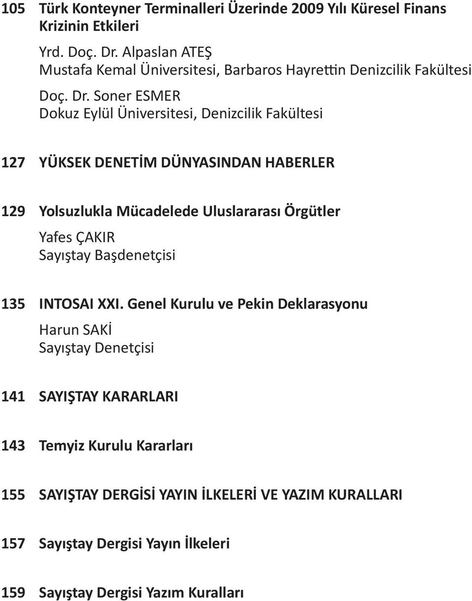 Soner ESMER Dokuz Eylül Üniversitesi, Denizcilik Fakültesi 127 YÜKSEK DENETİM DÜNYASINDAN HABERLER 129 Yolsuzlukla Mücadelede Uluslararası Örgütler Yafes