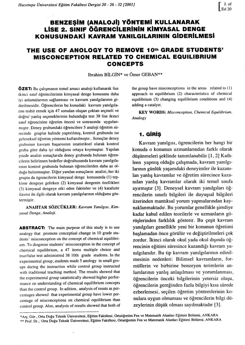 ikinci sınıf öğrencilerinin kimyasal denge konusunu daha iyi anlamalarının sağlanması ve kavram yanılgılarının giderilmesidir Öğrencilerin bu konudaki kavram yanılgılarını tesbit etmek için 47