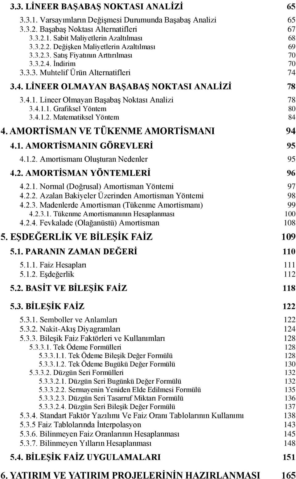 4.1.2. Matematiksel Yöntem 84 4. AMORTİSMAN VE TÜKENME AMORTİSMANI 94 4.1. AMORTİSMANIN GÖREVLERİ 95 4.1.2. Amortismanı Oluşturan Nedenler 95 4.2. AMORTİSMAN YÖNTEMLERİ 96 4.2.1. Normal (Doğrusal) Amortisman Yöntemi 97 4.