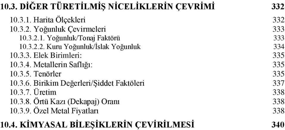 3.5. Tenörler 335 10.3.6. Birikim Değerleri/Şiddet Faktöleri 337 10.3.7. Üretim 338 