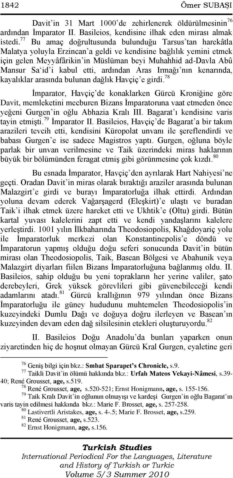 i kabul etti, ardından Aras Irmağı nın kenarında, kayalıklar arasında bulunan dağlık Havçiç e girdi.