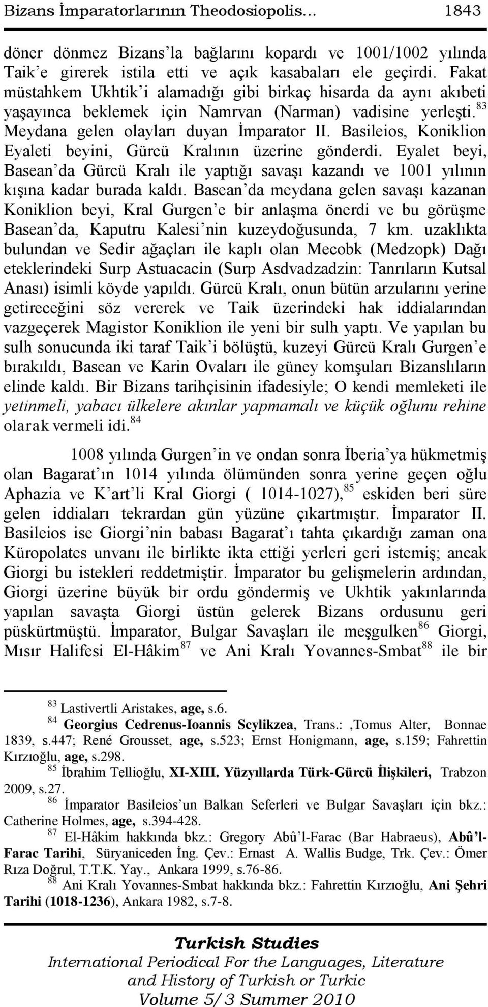 Basileios, Koniklion Eyaleti beyini, Gürcü Kralının üzerine gönderdi. Eyalet beyi, Basean da Gürcü Kralı ile yaptığı savaģı kazandı ve 1001 yılının kıģına kadar burada kaldı.