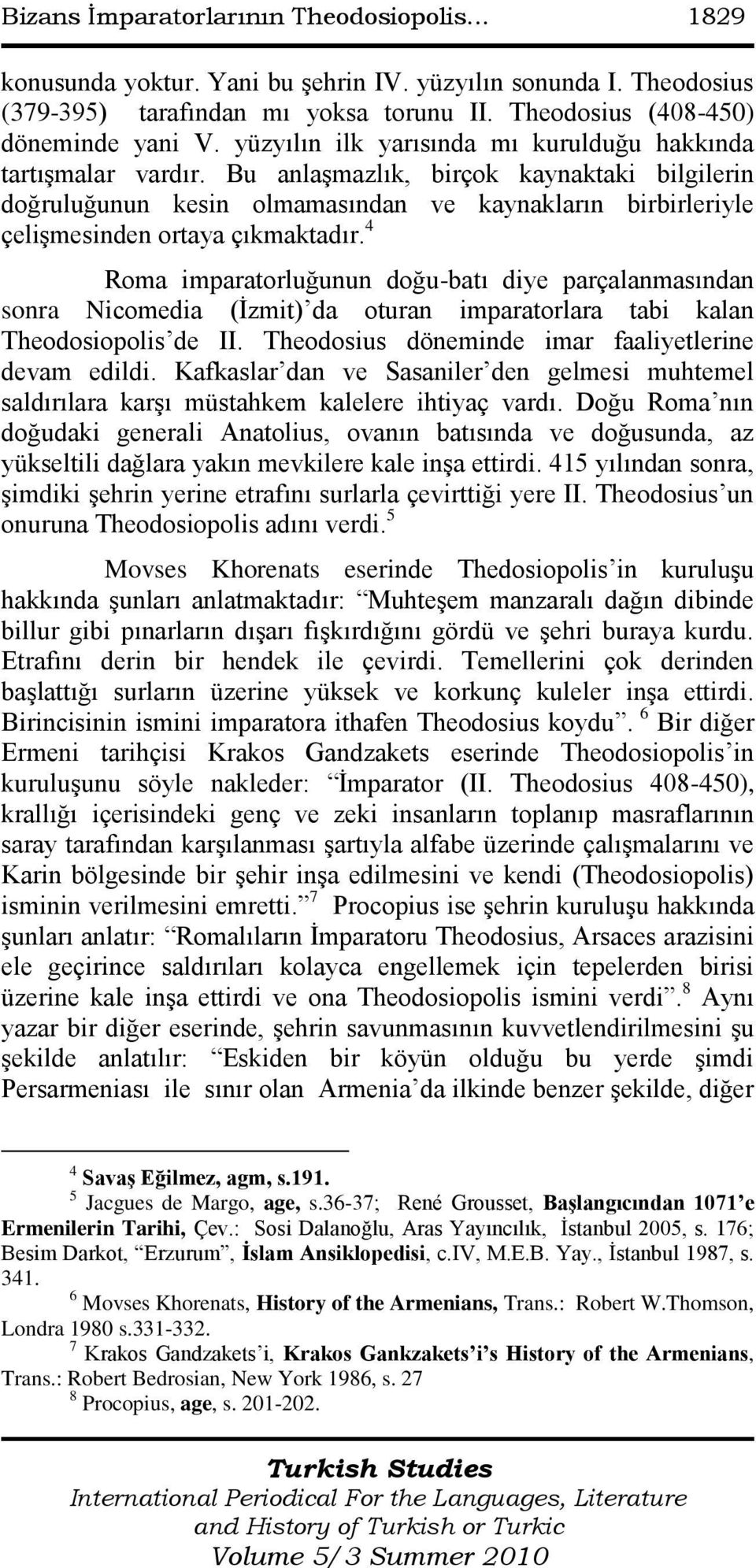 Bu anlaģmazlık, birçok kaynaktaki bilgilerin doğruluğunun kesin olmamasından ve kaynakların birbirleriyle çeliģmesinden ortaya çıkmaktadır.