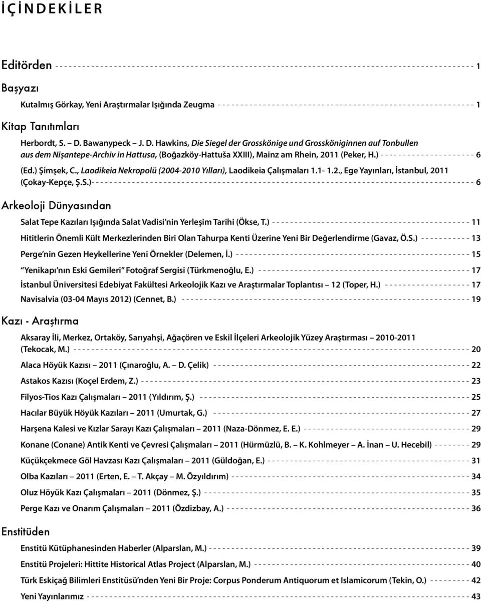 Bawanypeck J. D. Hawkins, Die Siegel der Grosskönige und Grossköniginnen auf Tonbullen aus dem Nişantepe-Archiv in Hattusa, (Boğazköy-Hattuša XXIII), Mainz am Rhein, 2011 (Peker, H.