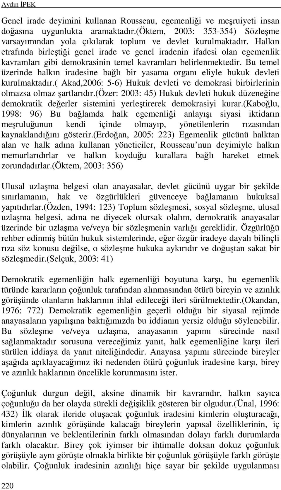 Halkın etrafında birleştiği genel irade ve genel iradenin ifadesi olan egemenlik kavramları gibi demokrasinin temel kavramları belirlenmektedir.