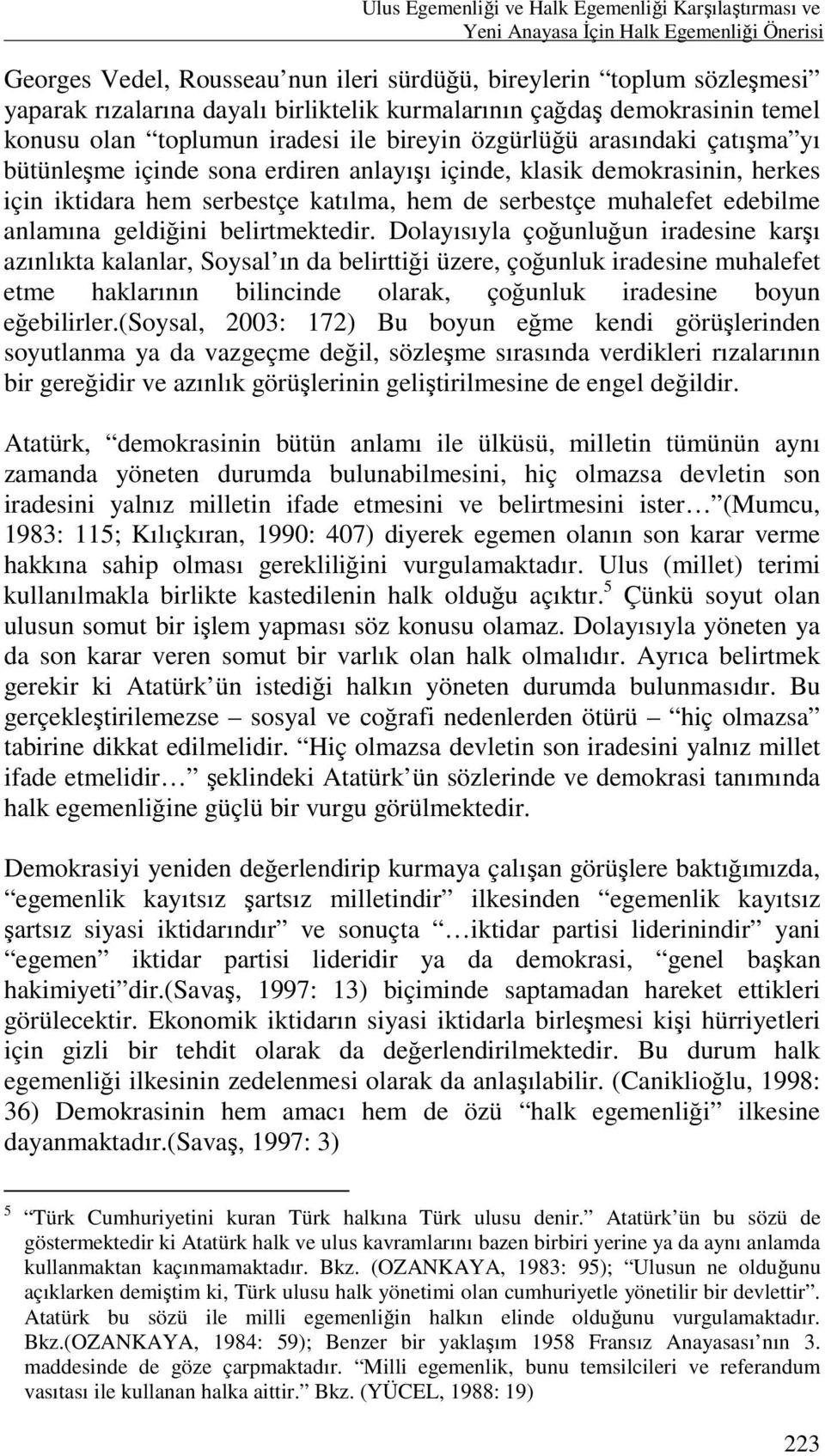 için iktidara hem serbestçe katılma, hem de serbestçe muhalefet edebilme anlamına geldiğini belirtmektedir.