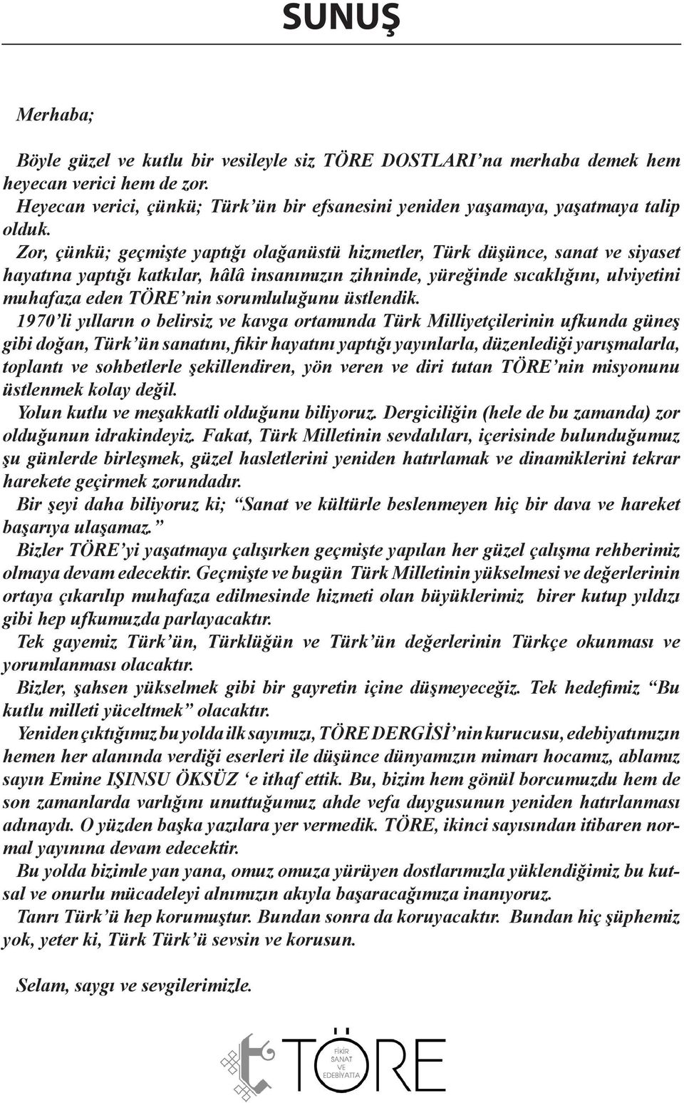 Zor, çünkü; geçmişte yaptığı olağanüstü hizmetler, Türk düşünce, sanat ve siyaset hayatına yaptığı katkılar, hâlâ insanımızın zihninde, yüreğinde sıcaklığını, ulviyetini muhafaza eden TÖRE nin