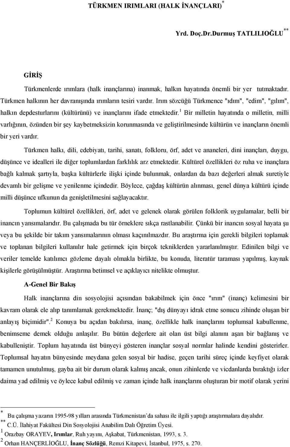 1 Bir milletin hayatında o milletin, milli varlığının, özünden bir şey kaybetmeksizin korunmasında ve geliştirilmesinde kültürün ve inançların önemli bir yeri vardır.